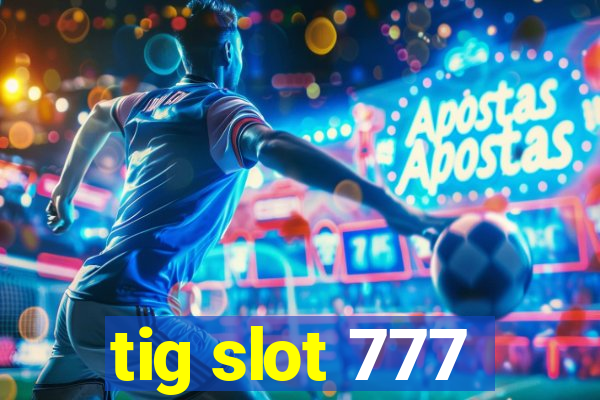 tig slot 777